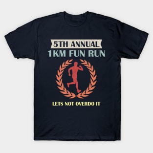 5th Annual 1km Fun Run Lets Not Overdo It T-Shirt